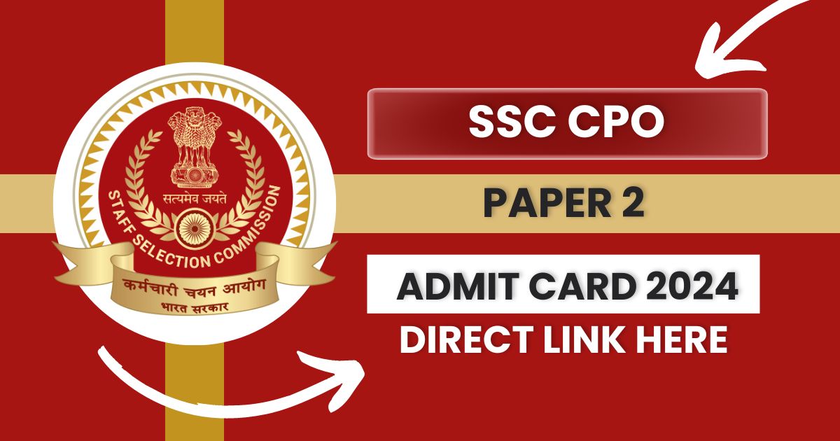 SSC CPO Admit Card 2024, Paper 2 Hall Ticket Soon @ssc.gov.in