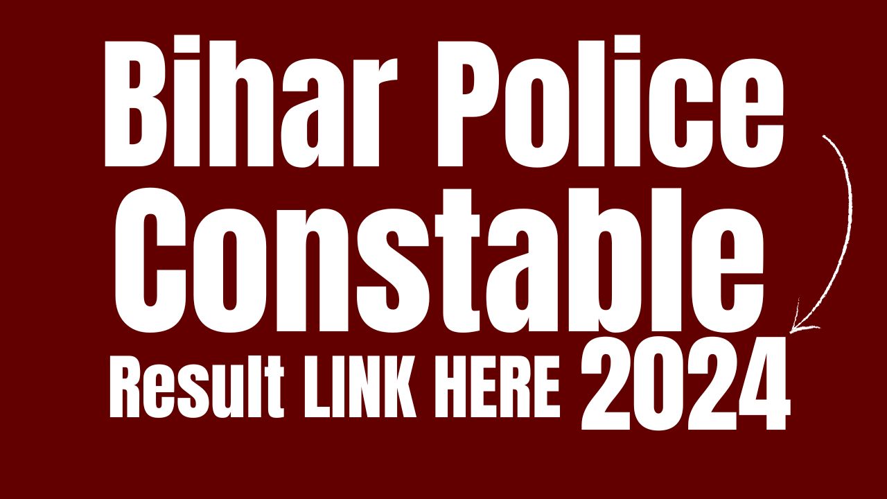 Bihar Police Constable Result 2024 Link (Out) Sarkari Result Merit List Name wise link @ www.csbc.bih.nic.in