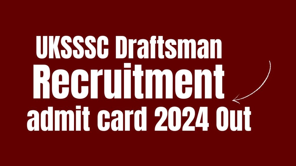 UKSSSC Draftsman Recruitment 2024: UKSSSC Draftsman And Other Posts Admit Card 2024 Out @sssc.uk.gov.in