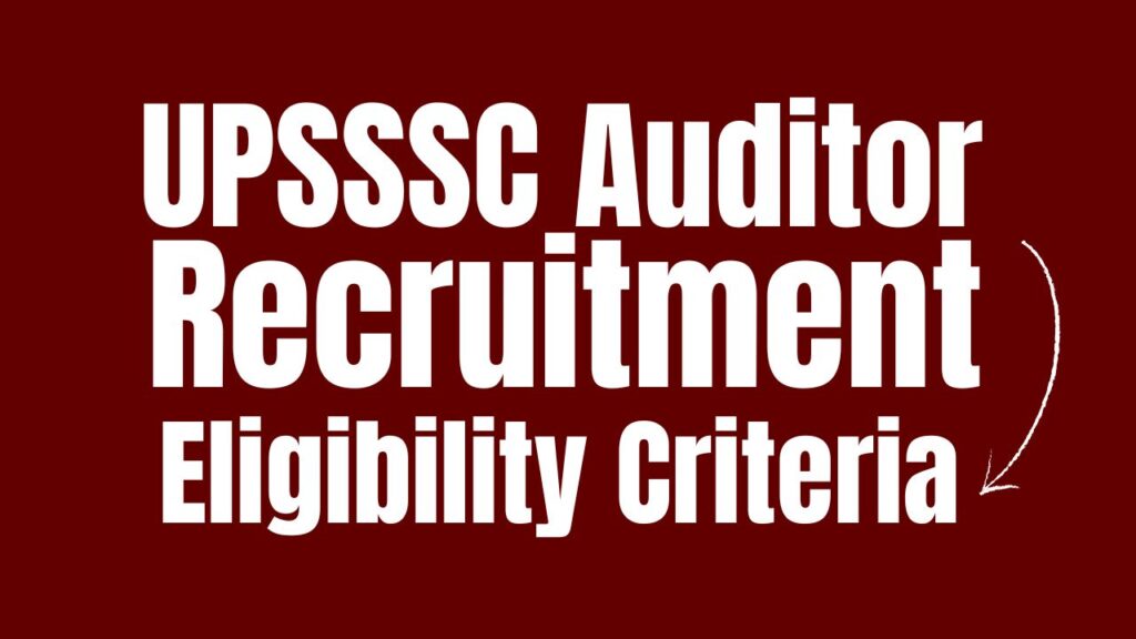 UPSSSC Auditor Recruitment 2024: Exam Dates, Syllabus, Eligibility Criteria, and More